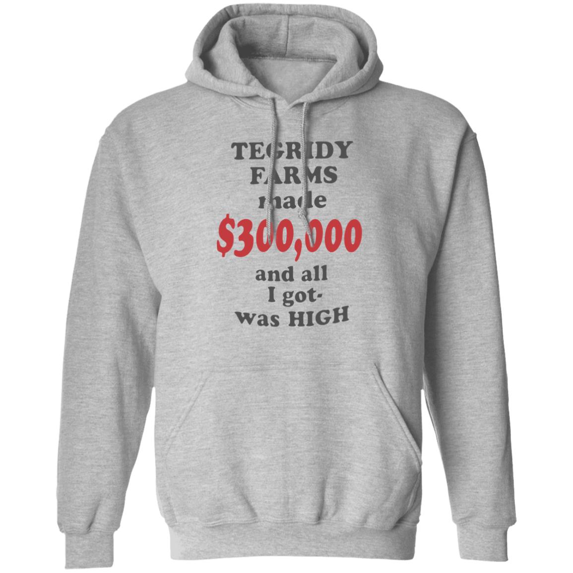 TEGRIDY FARMS made $300000 and all I got was HIGH T-Shirt - Teechipus