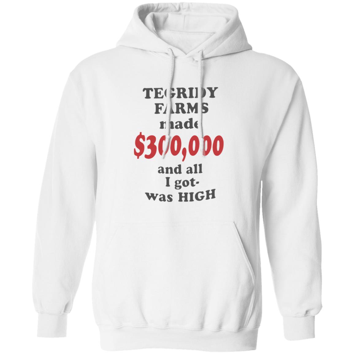 TEGRIDY FARMS made $300000 and all I got was HIGH T-Shirt - Teechipus