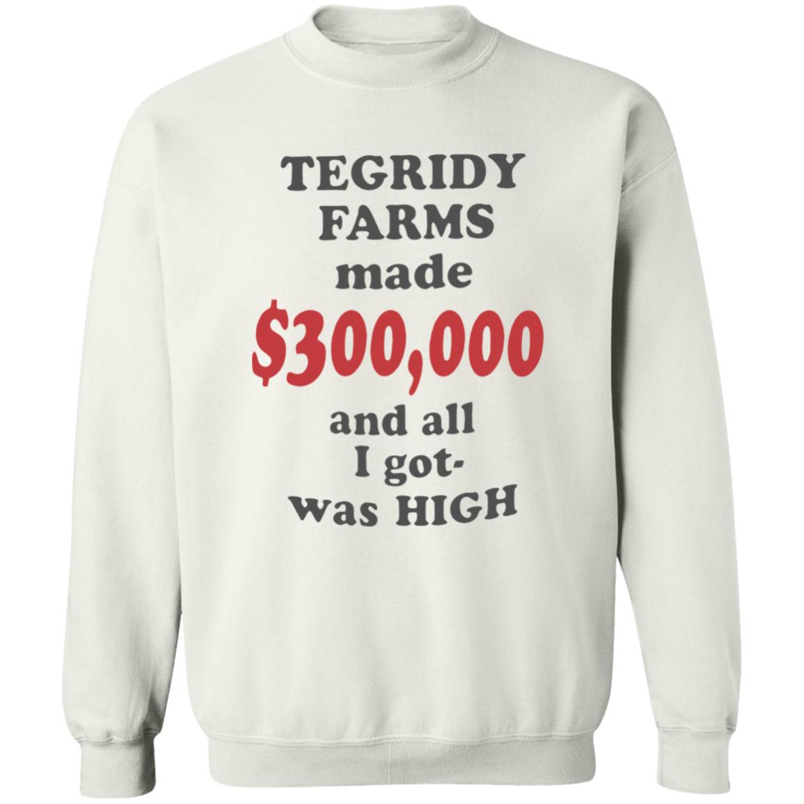 TEGRIDY FARMS made $300000 and all I got was HIGH T-Shirt - Teechipus