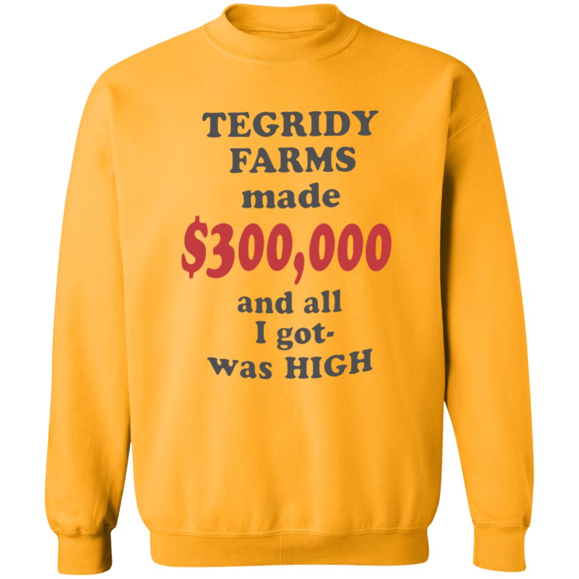 TEGRIDY FARMS made $300000 and all I got was HIGH T-Shirt - Teechipus