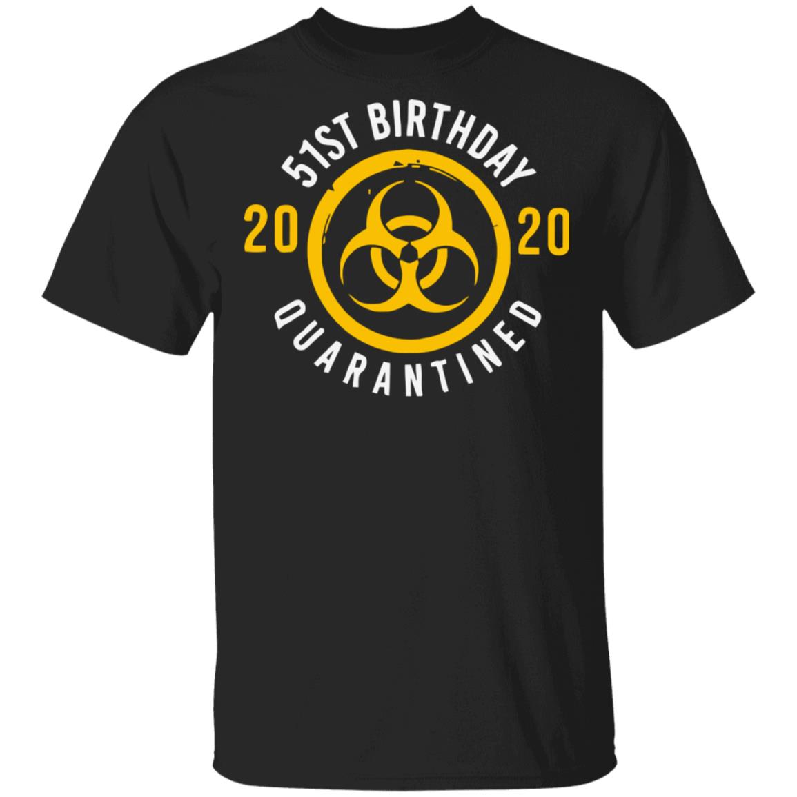 Biological hazard 51st Birthday 2020 quarantined Shirt - Teechipus