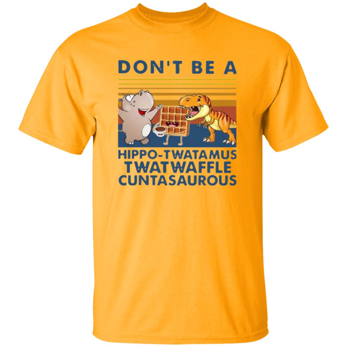 Don't Be A Hippo Twatamus Twatwaffle Cuntasaurous Vintage Shirt - Teechipus