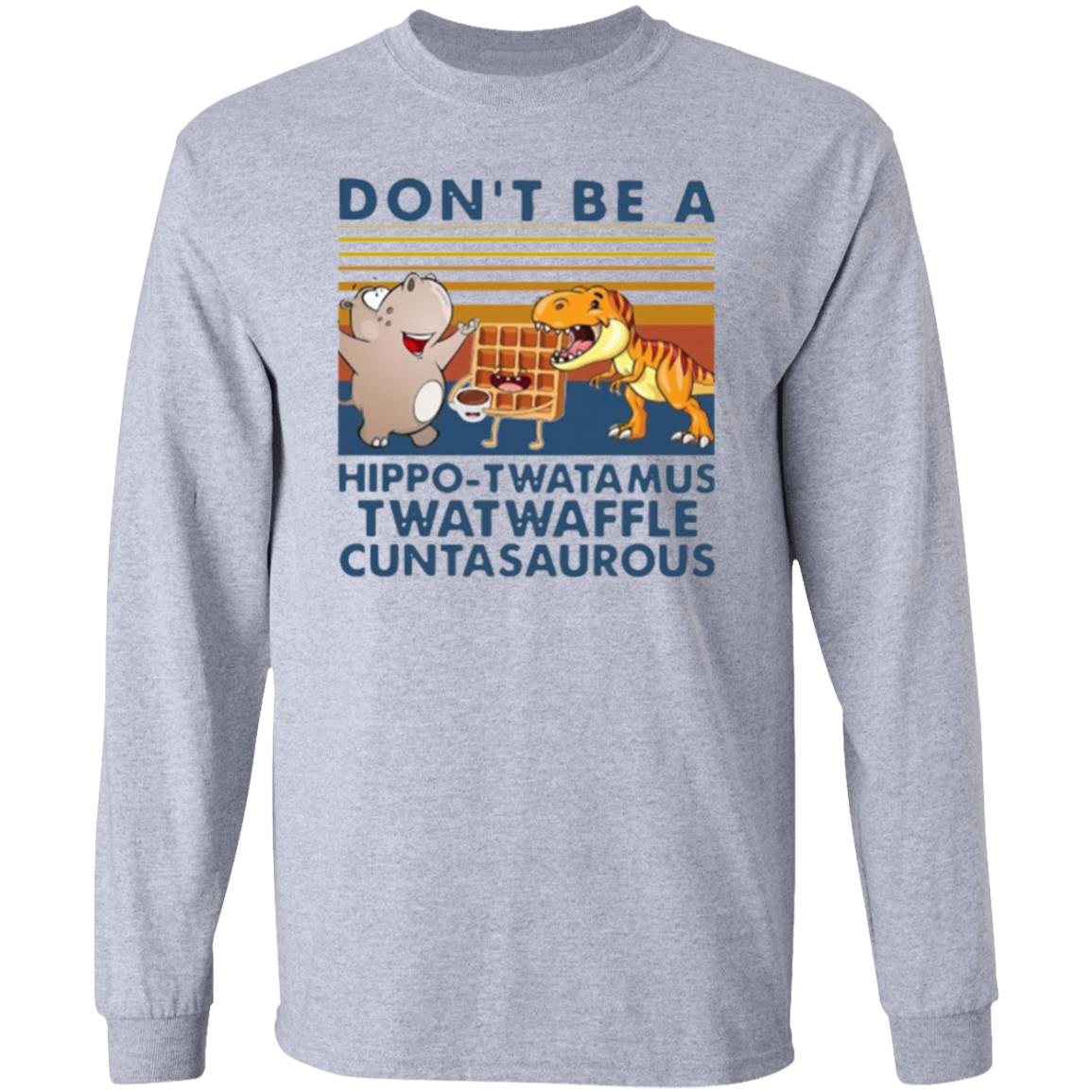 Don't Be A Hippo Twatamus Twatwaffle Cuntasaurous Vintage Shirt - Teechipus