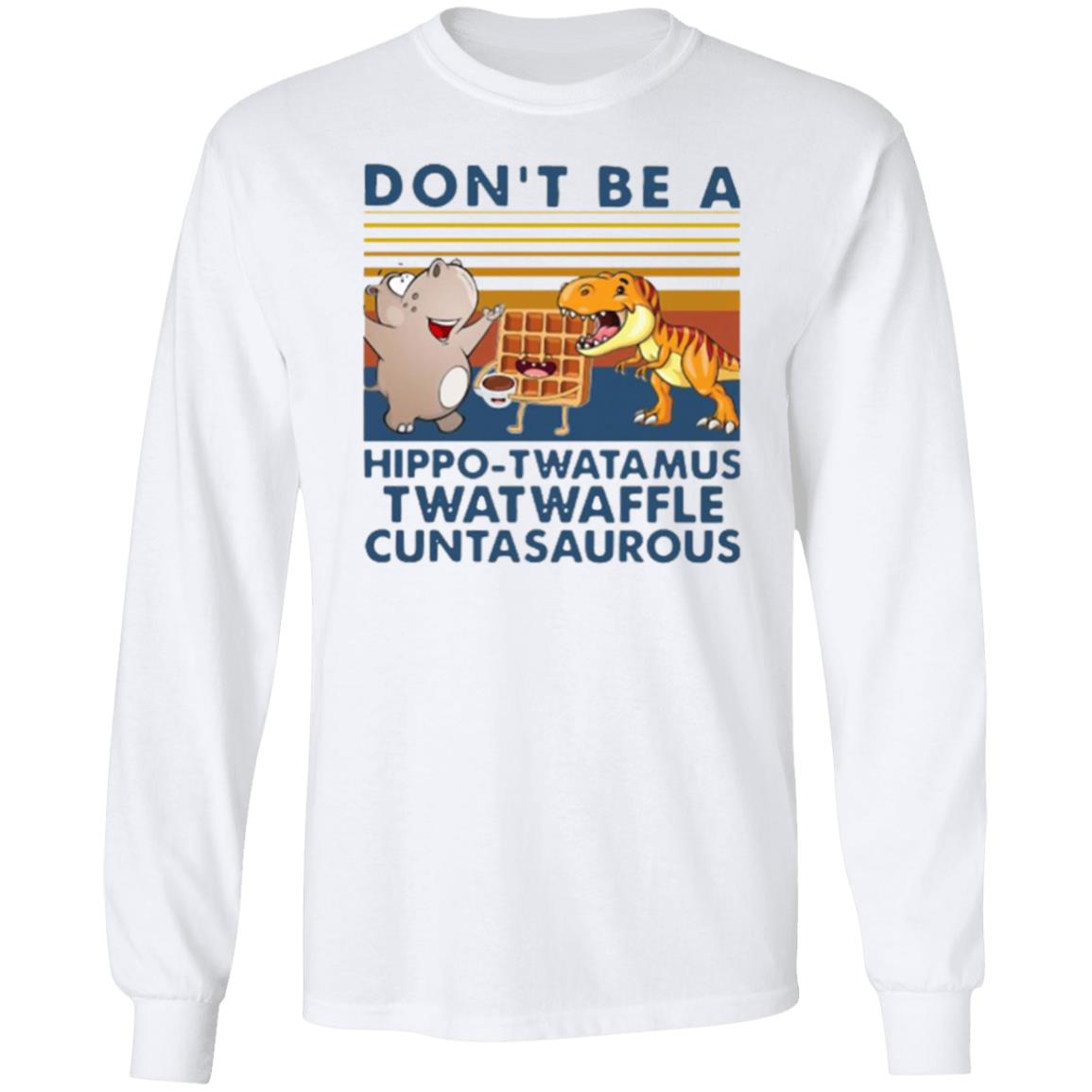 Don't Be A Hippo Twatamus Twatwaffle Cuntasaurous Vintage Shirt - Teechipus