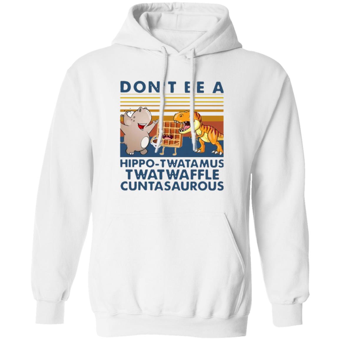 Don't Be A Hippo Twatamus Twatwaffle Cuntasaurous Vintage Shirt - Teechipus