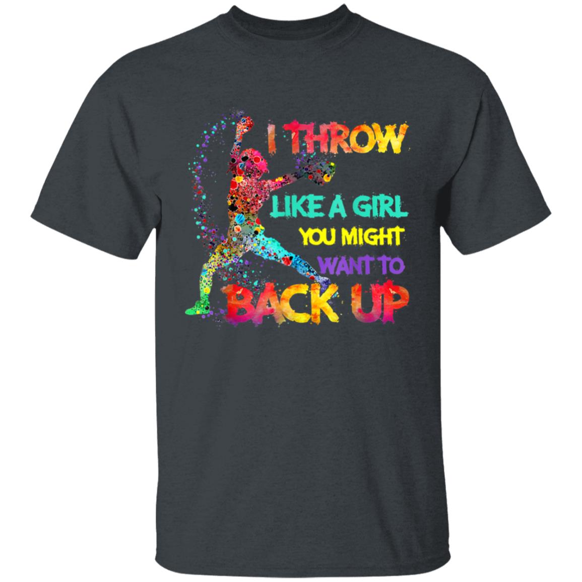 I Throw Like A Girl You Might Want To Back Up Softball Gifts T-Shirt - Teechipus