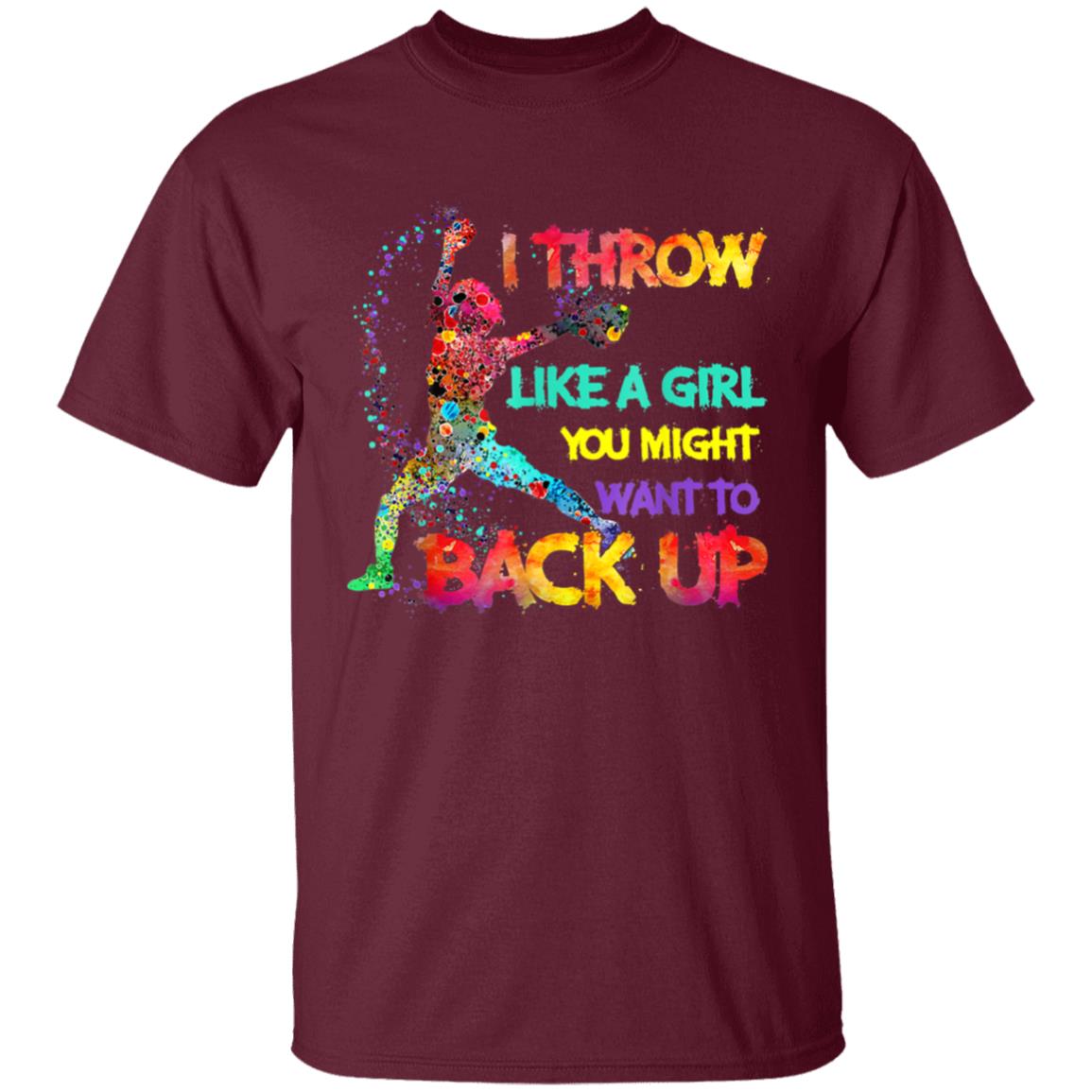 I Throw Like A Girl You Might Want To Back Up Softball Gifts T-Shirt - Teechipus