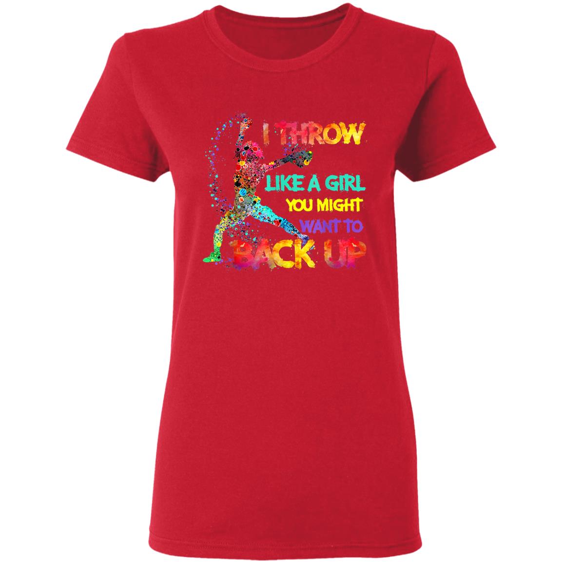 I Throw Like A Girl You Might Want To Back Up Softball Gifts T-Shirt - Teechipus