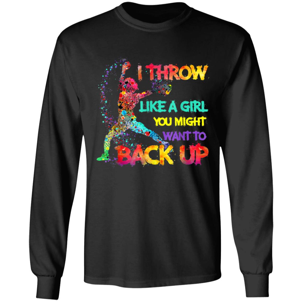 I Throw Like A Girl You Might Want To Back Up Softball Gifts T-Shirt - Teechipus