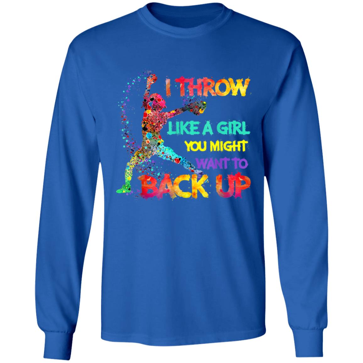 I Throw Like A Girl You Might Want To Back Up Softball Gifts T-Shirt - Teechipus