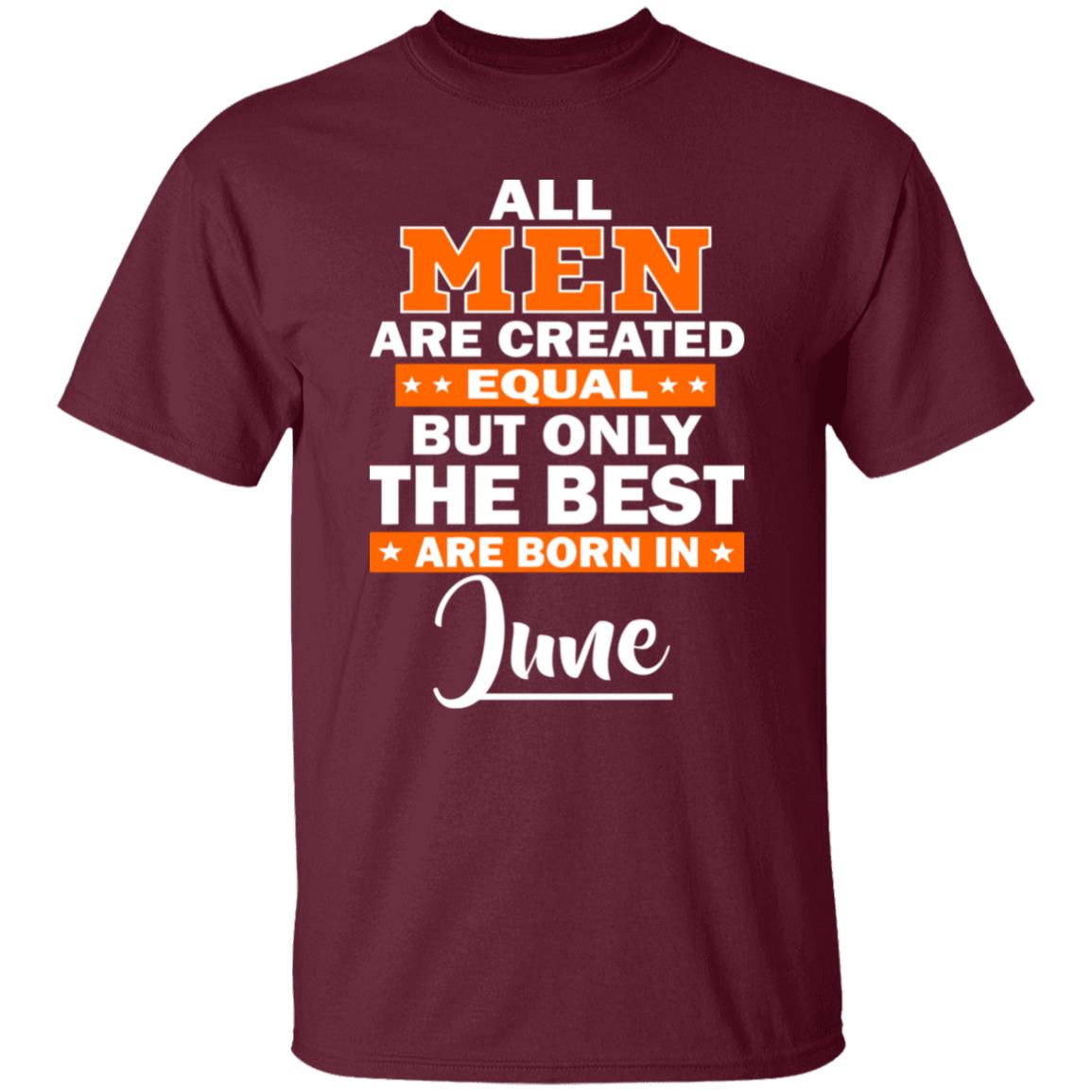 All Men Are Created Equal The Best Are Born In June Premium T-Shirt - Teechipus