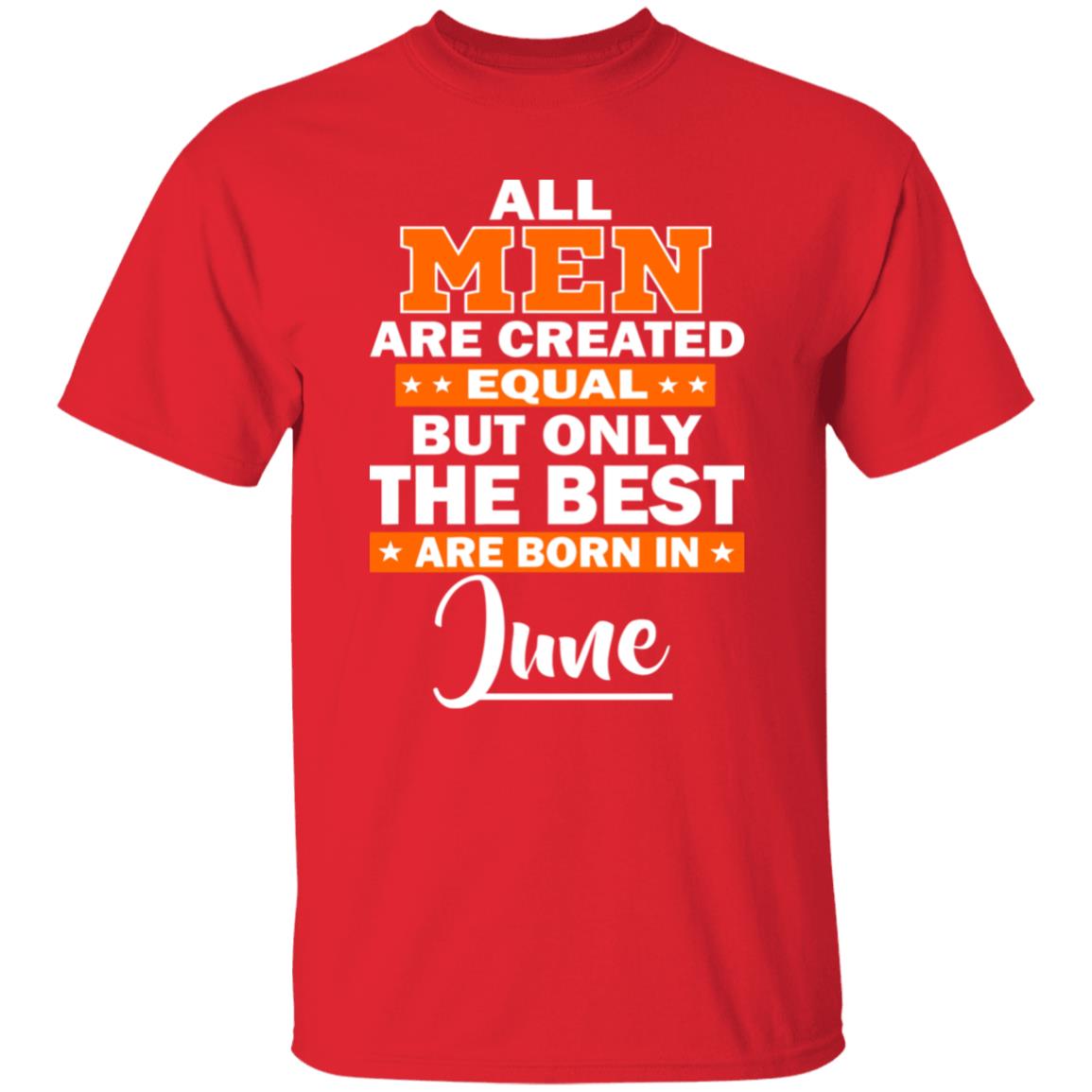 All Men Are Created Equal The Best Are Born In June Premium T-Shirt - Teechipus