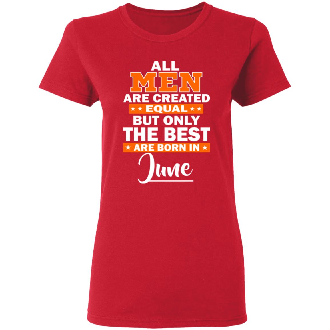 All Men Are Created Equal The Best Are Born In June Premium T-Shirt - Teechipus