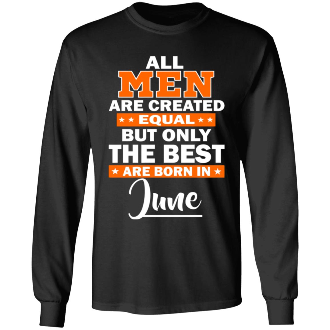 All Men Are Created Equal The Best Are Born In June Premium T-Shirt - Teechipus