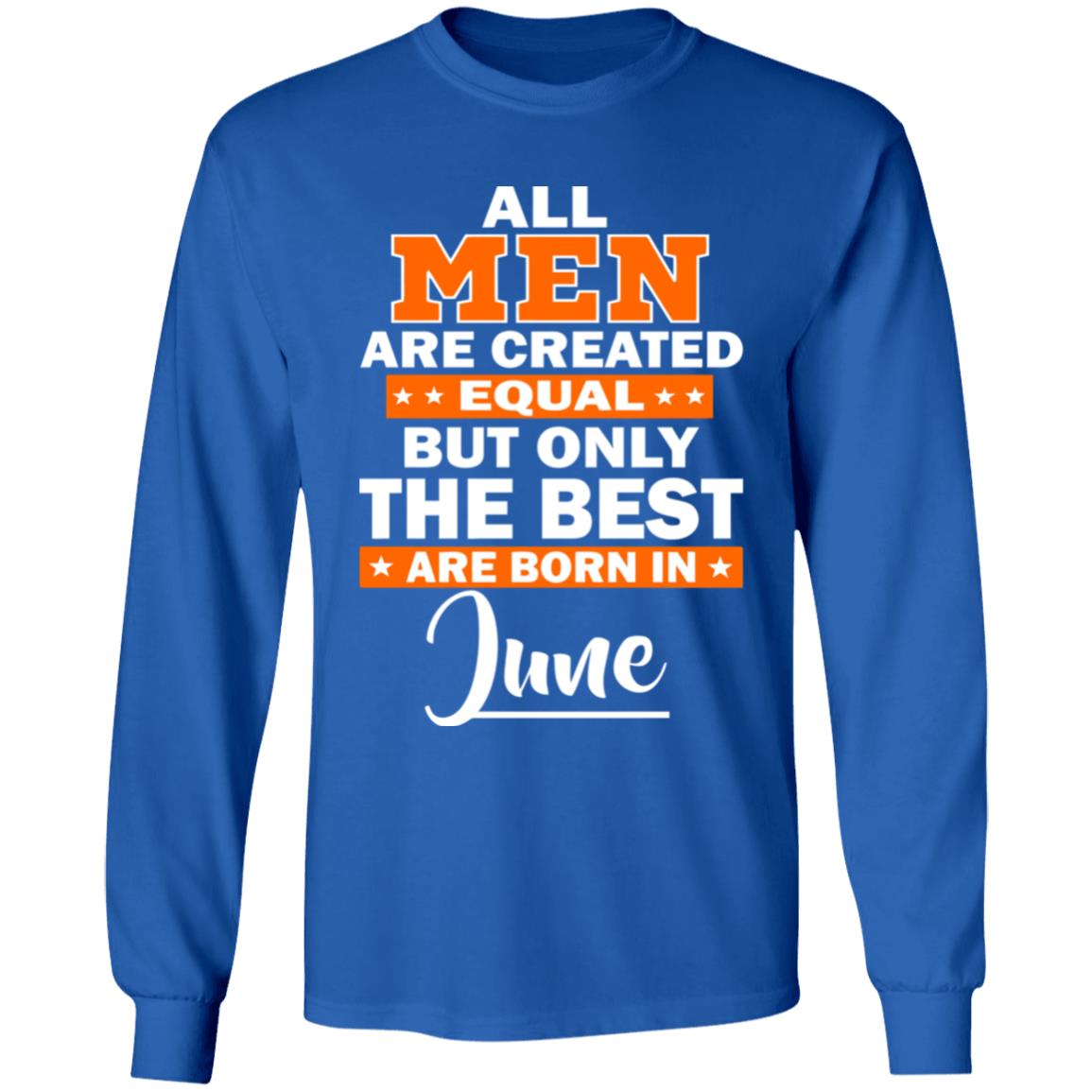 All Men Are Created Equal The Best Are Born In June Premium T-Shirt - Teechipus