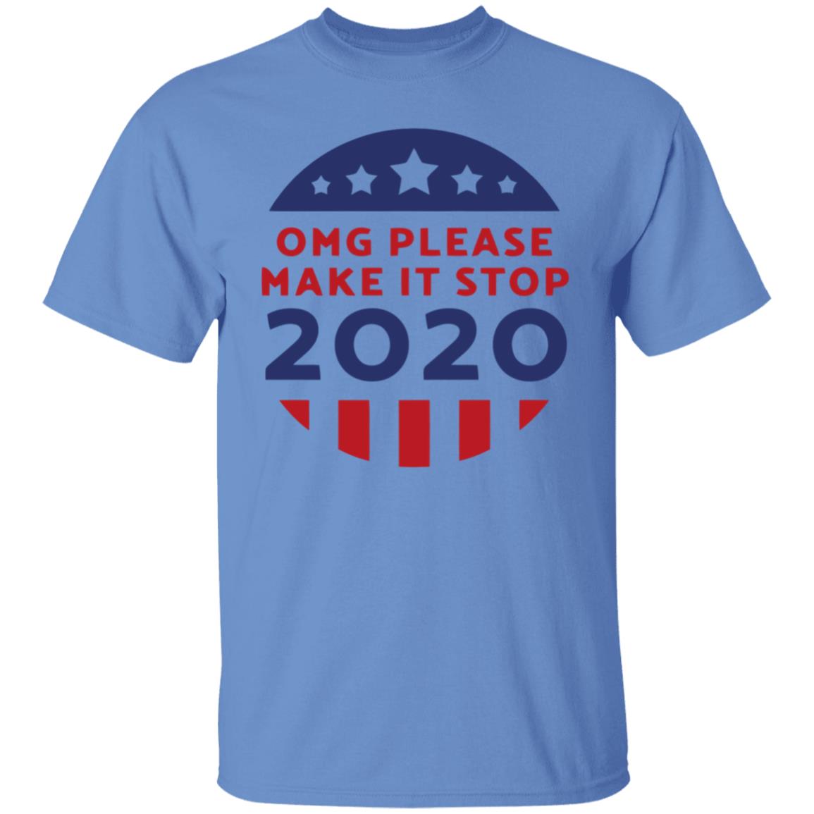 Omg Please Make It Stop 2020 T Shirt - Teechipus