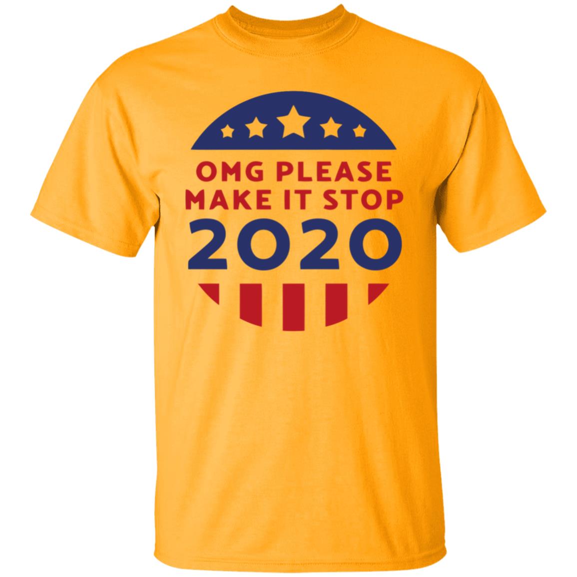 Omg Please Make It Stop 2020 T Shirt - Teechipus