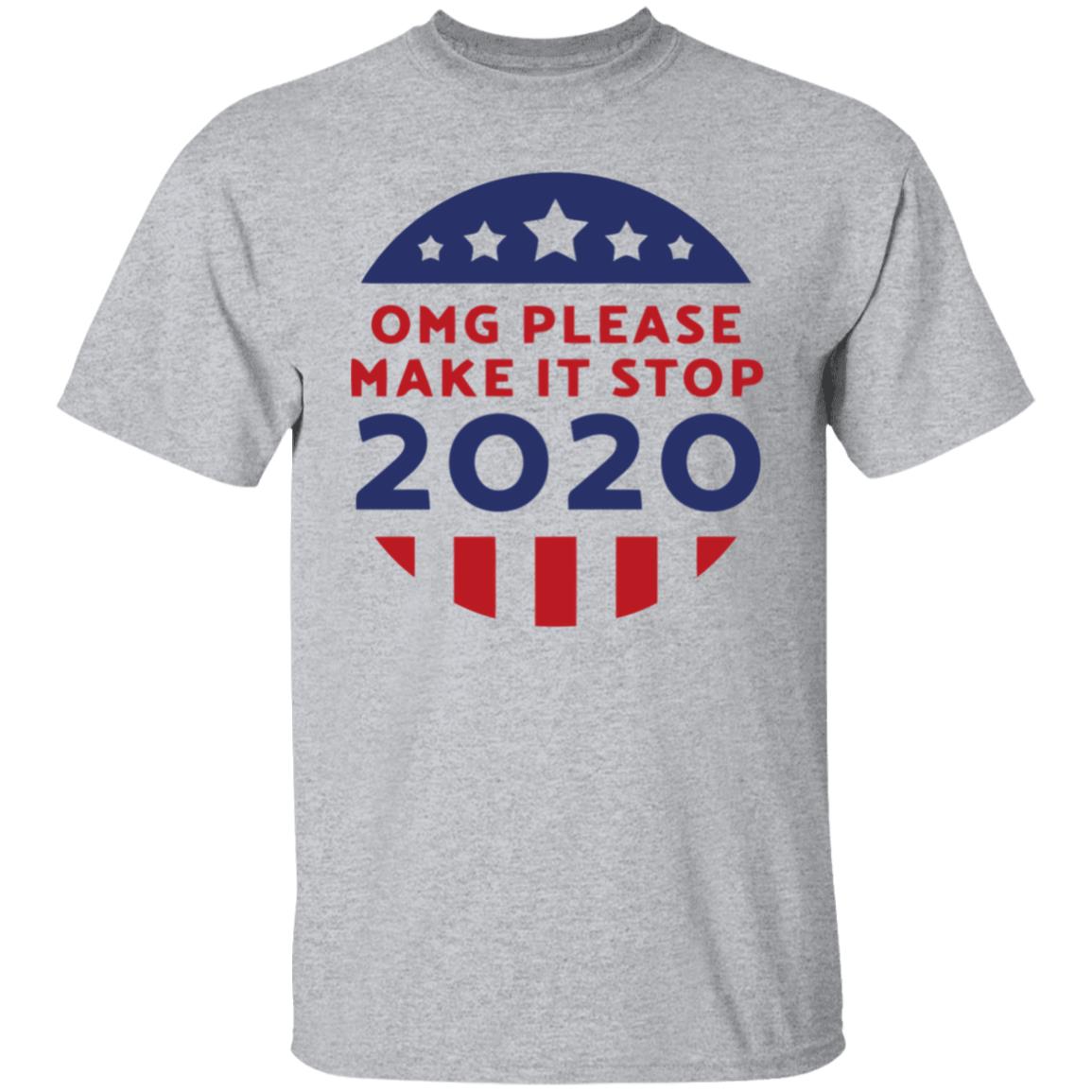 Omg Please Make It Stop 2020 T Shirt - Teechipus