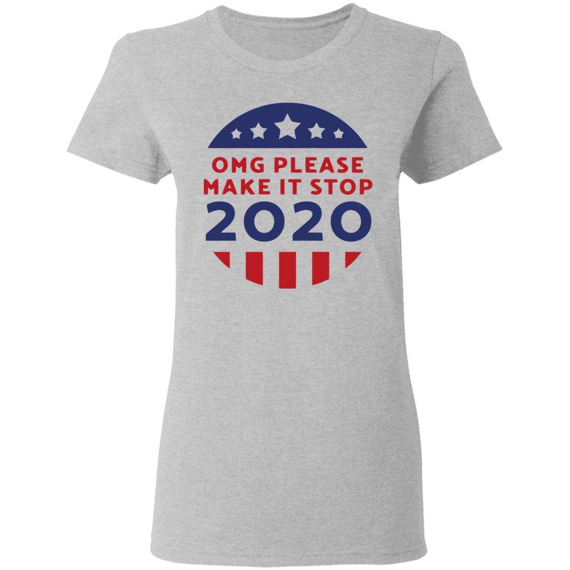 Omg Please Make It Stop 2020 T Shirt - Teechipus