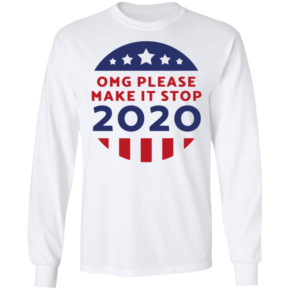 Omg Please Make It Stop 2020 T Shirt - Teechipus