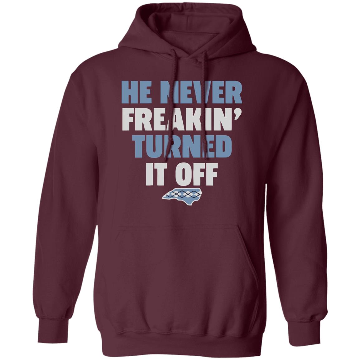 HE NEVER FREAKIN' TURNED IT OFF T Shirt - Teechipus