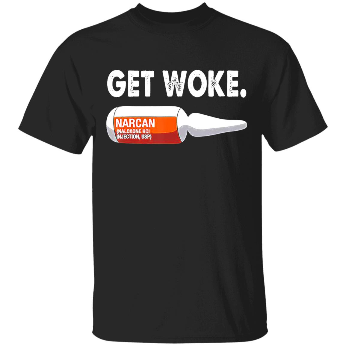 Get Woke Narcan Drug T-Shirt - Teechipus
