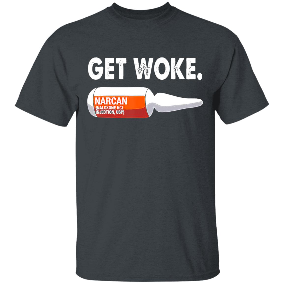 Get Woke Narcan Drug T-Shirt - Teechipus