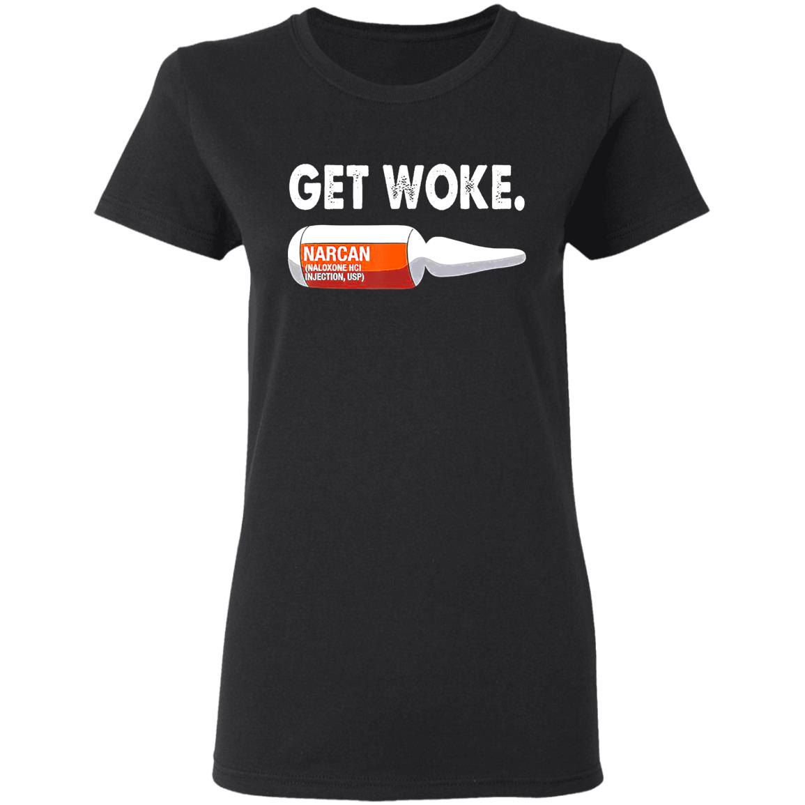 Get Woke Narcan Drug T-Shirt - Teechipus