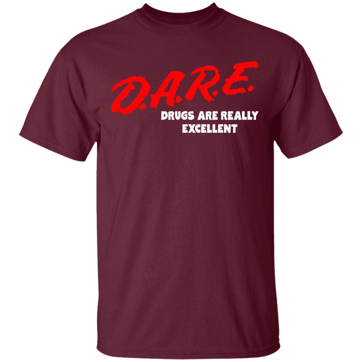 DARE Drugs are Really Excellent Funny Humor T Shirt - Teechipus