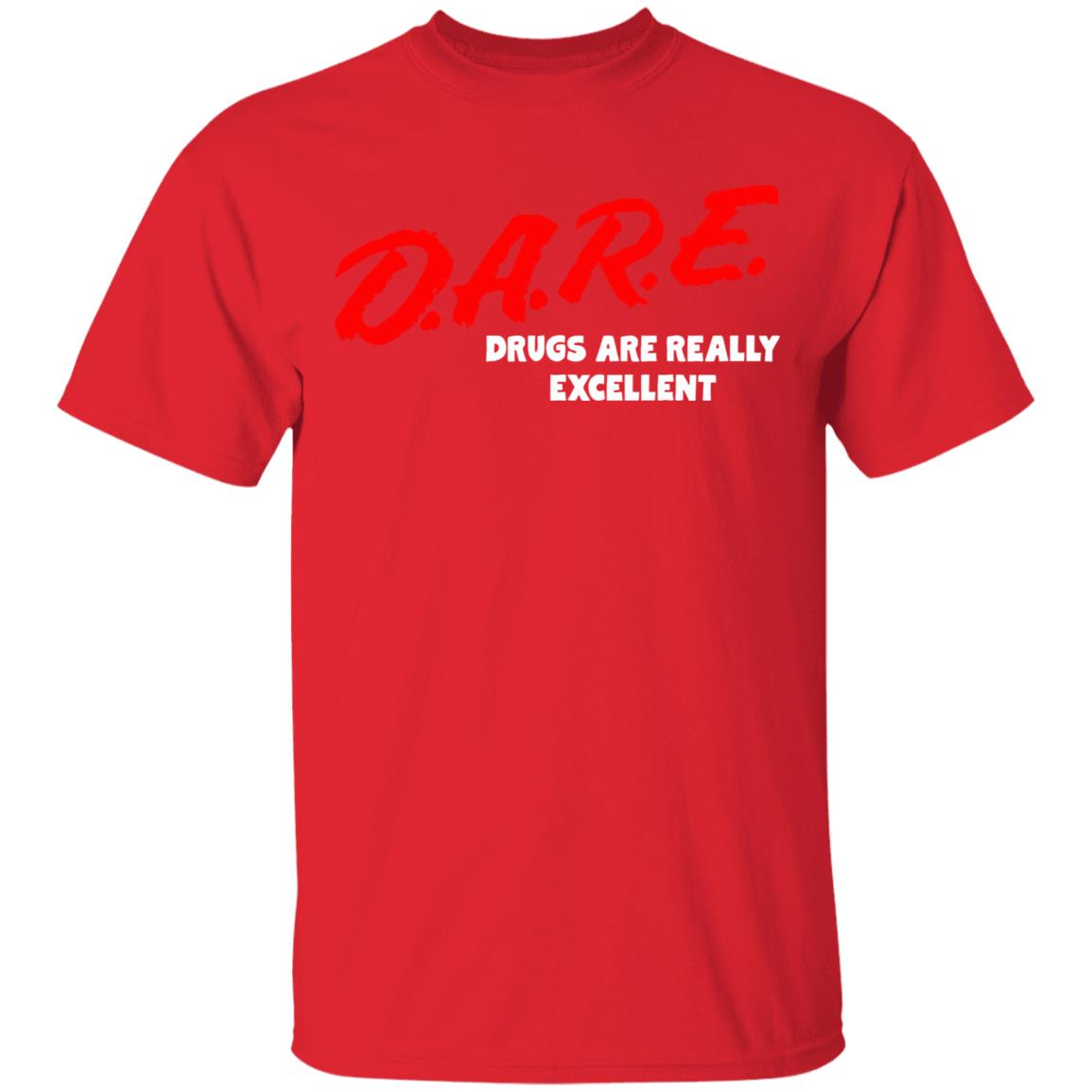 DARE Drugs are Really Excellent Funny Humor T Shirt - Teechipus