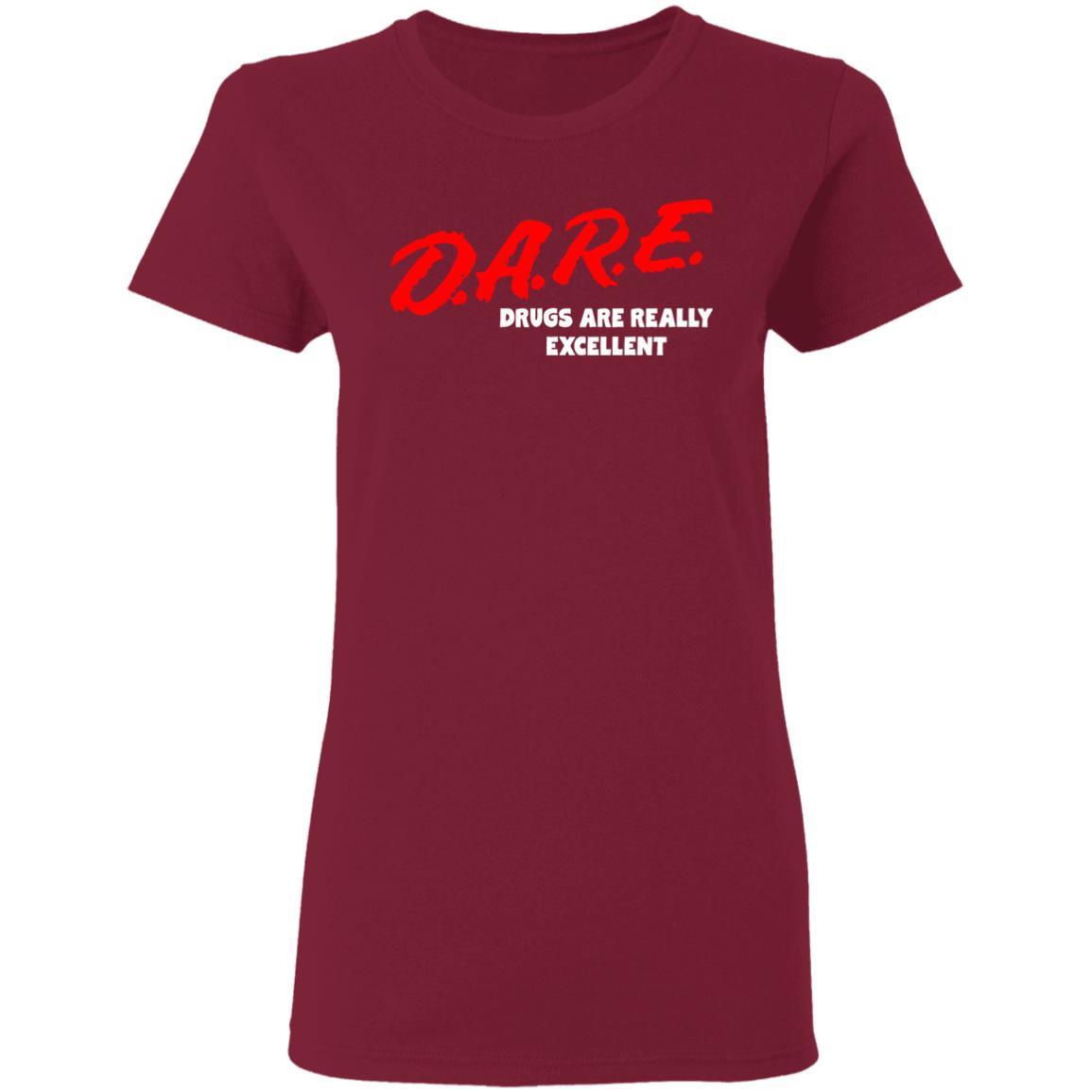 DARE Drugs are Really Excellent Funny Humor T Shirt - Teechipus