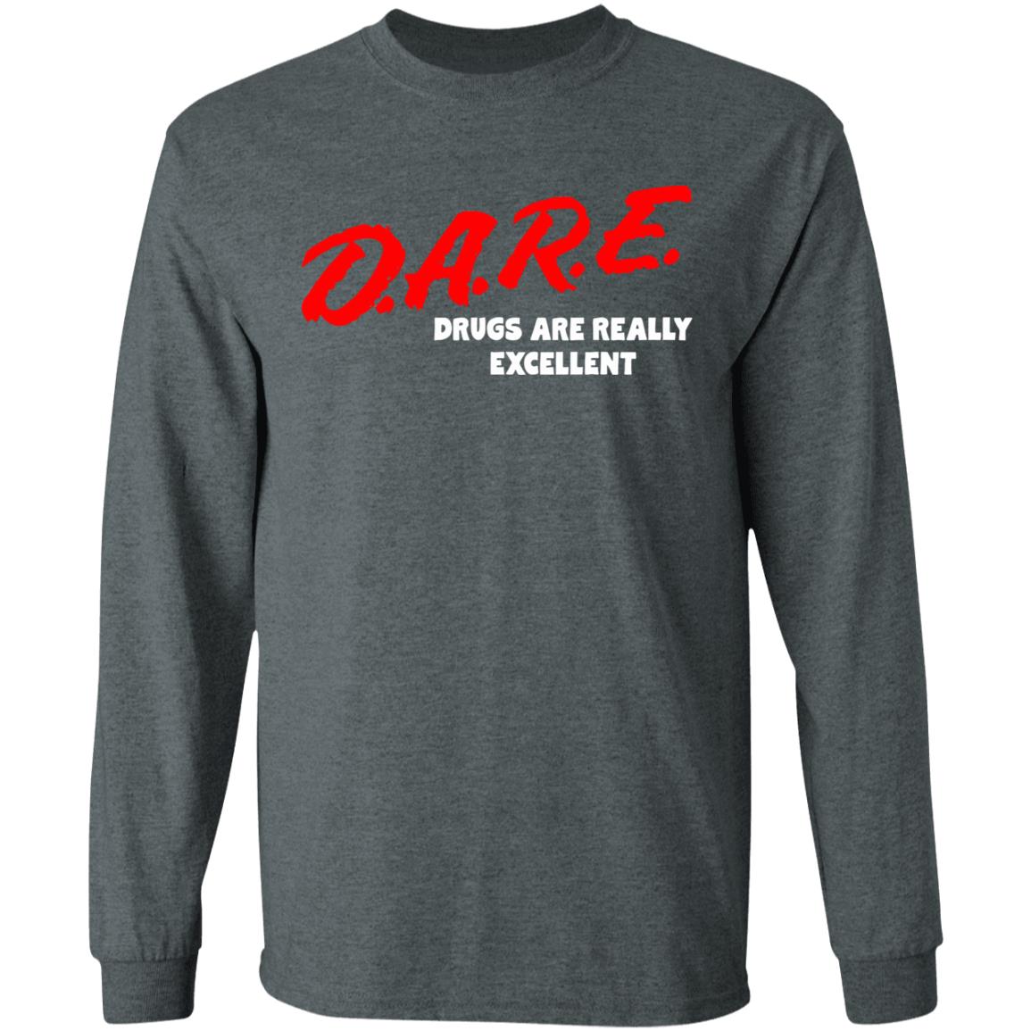 DARE Drugs are Really Excellent Funny Humor T Shirt - Teechipus