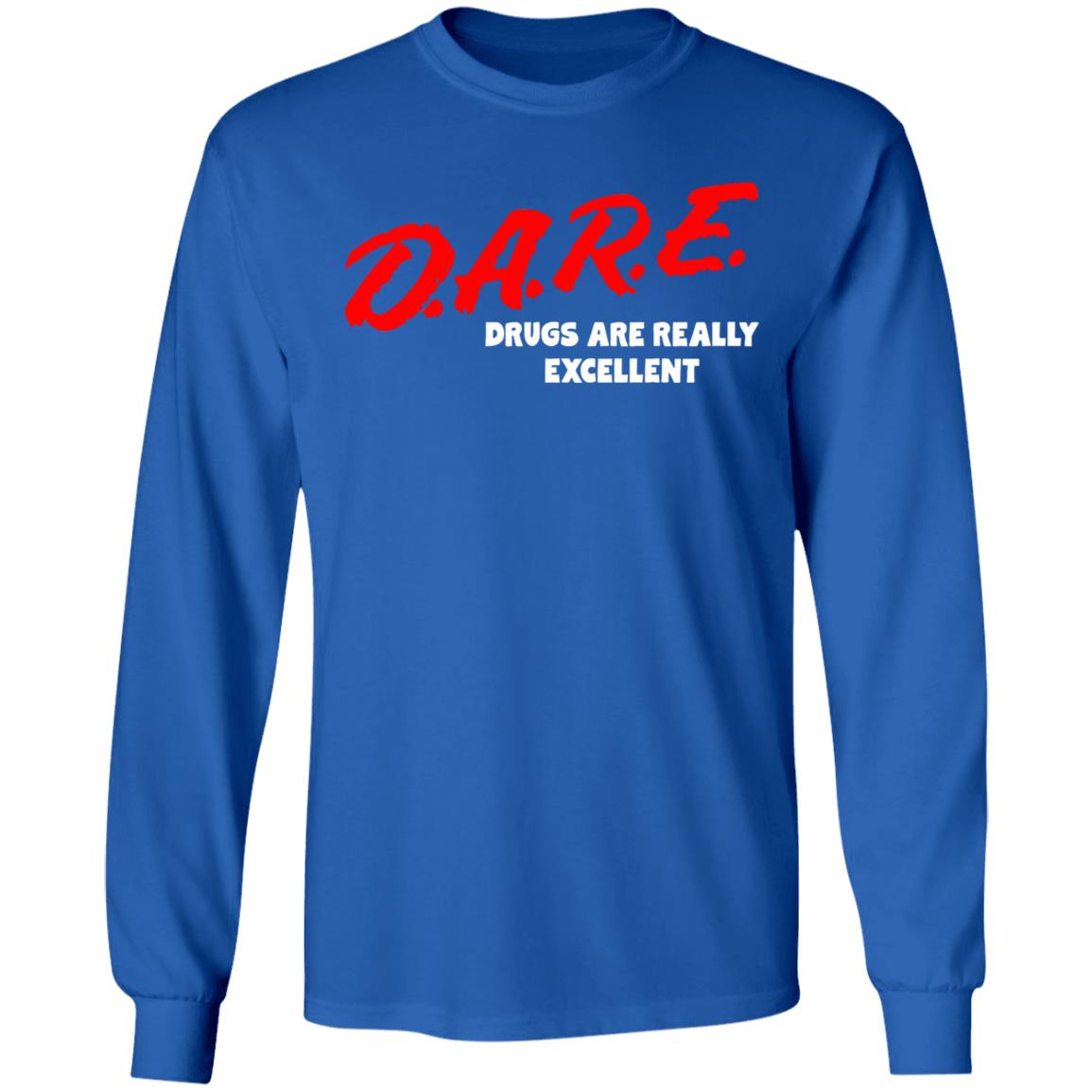 DARE Drugs are Really Excellent Funny Humor T Shirt - Teechipus