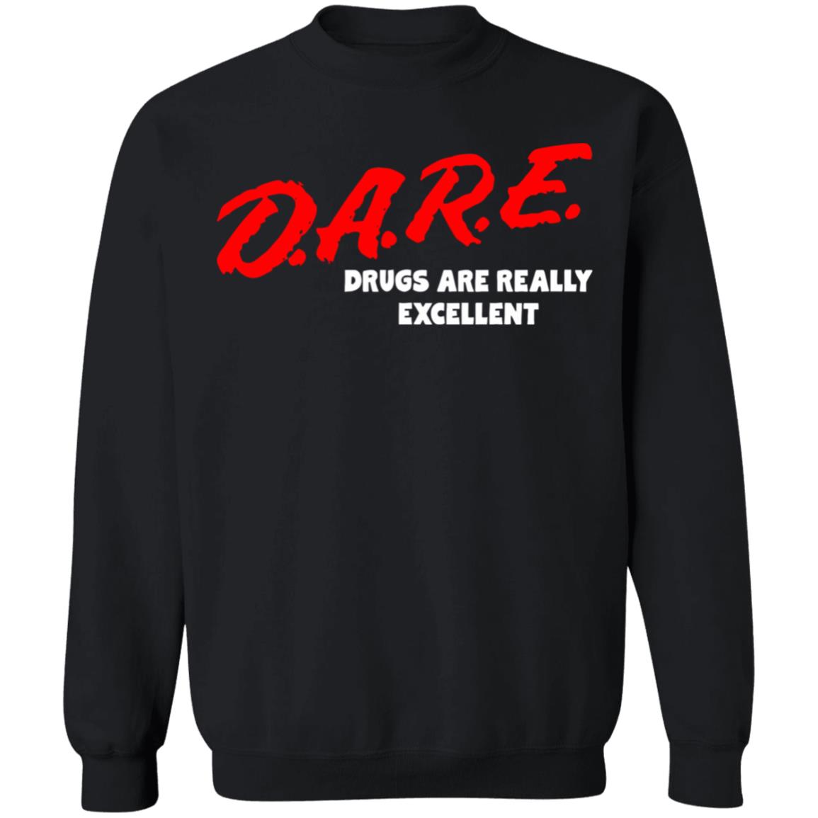DARE Drugs are Really Excellent Funny Humor T Shirt - Teechipus