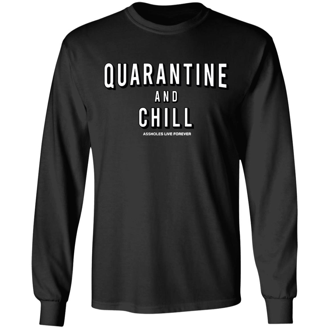 Quarantine And Chill Assholes Live Forever T Shirt - Teechipus