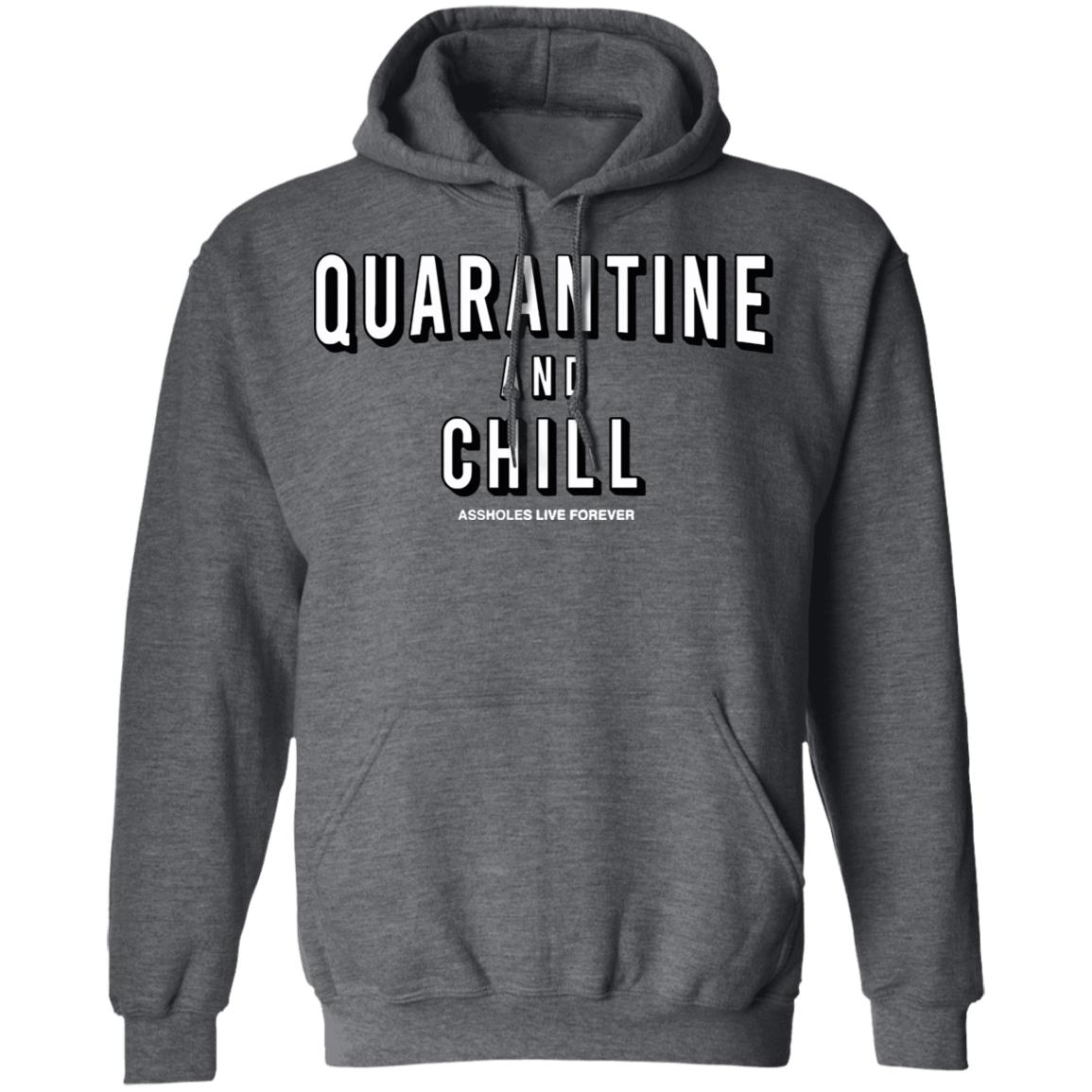 Quarantine And Chill Assholes Live Forever T Shirt - Teechipus