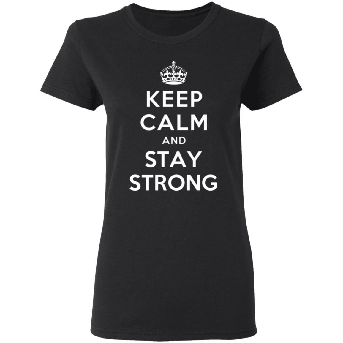 KEEP CALM AND STAY STRONG SHIRT ! - Teechipus