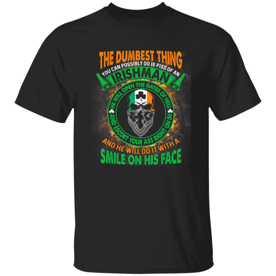 The Dumbest Thing You Can Possibly Do Is Piss Off Irishman T-Shirt - Teechipus