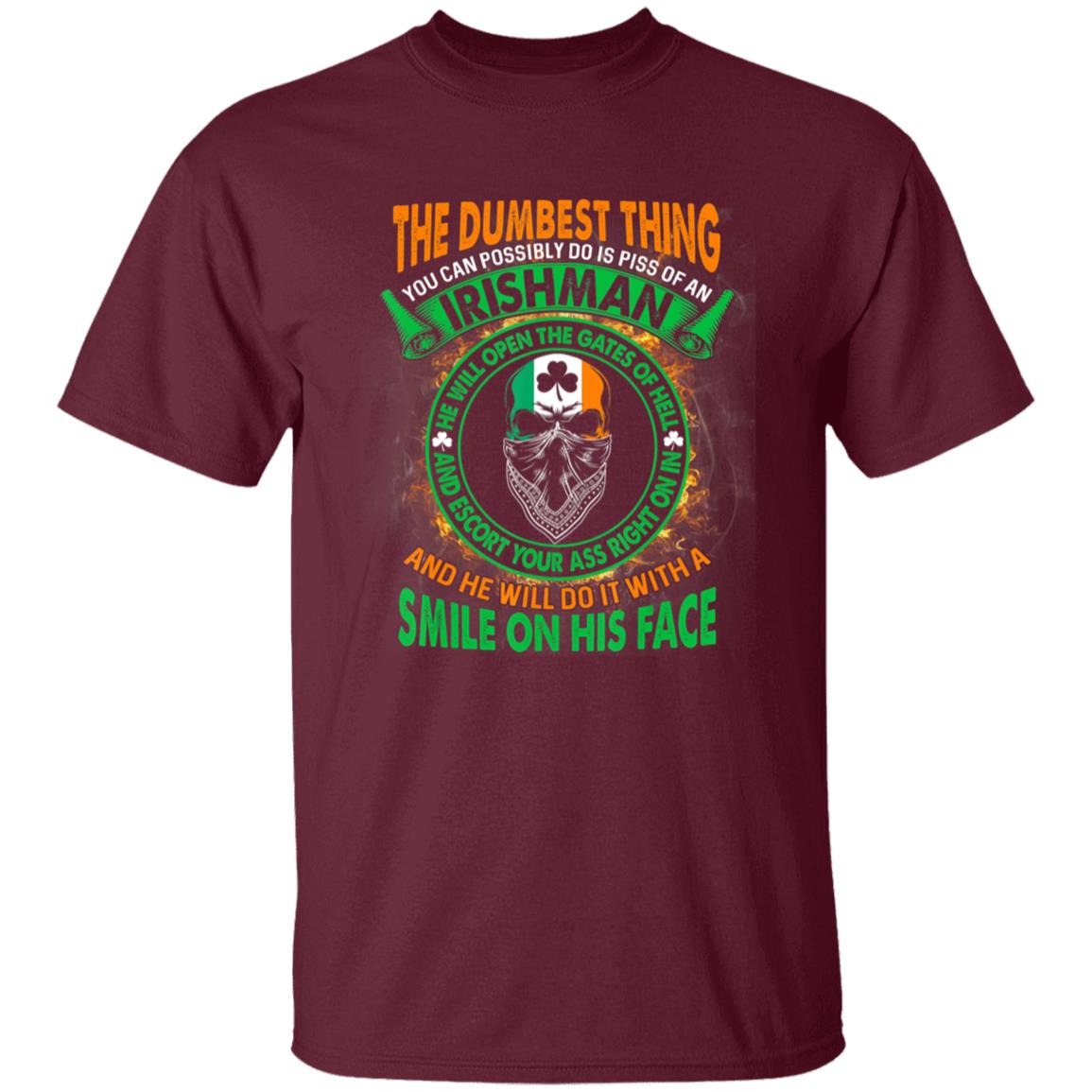 The Dumbest Thing You Can Possibly Do Is Piss Off Irishman T-Shirt - Teechipus