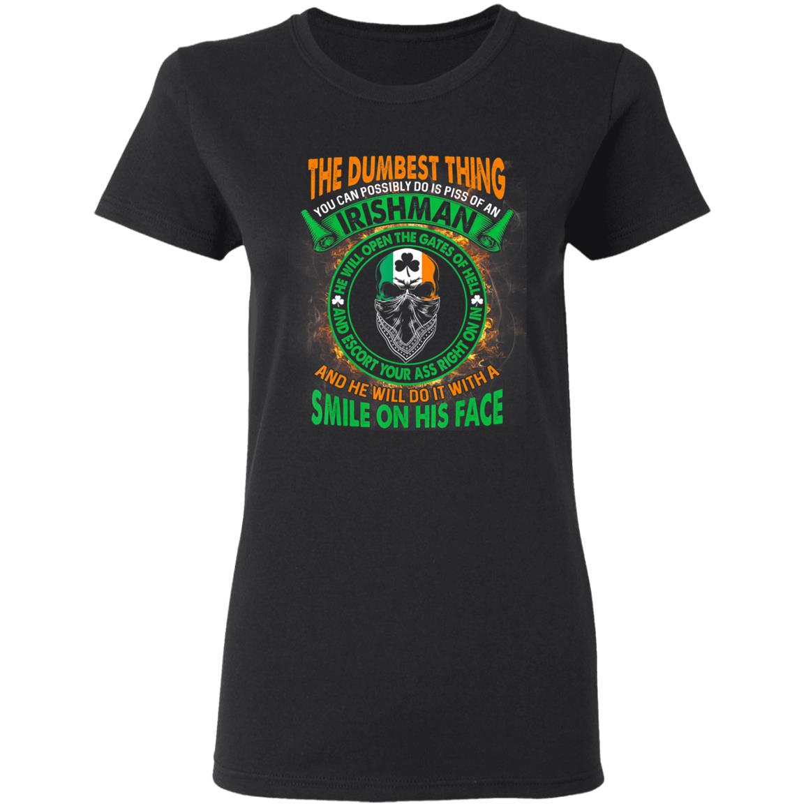 The Dumbest Thing You Can Possibly Do Is Piss Off Irishman T-Shirt - Teechipus