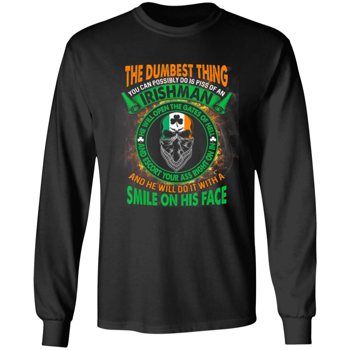 The Dumbest Thing You Can Possibly Do Is Piss Off Irishman T-Shirt - Teechipus