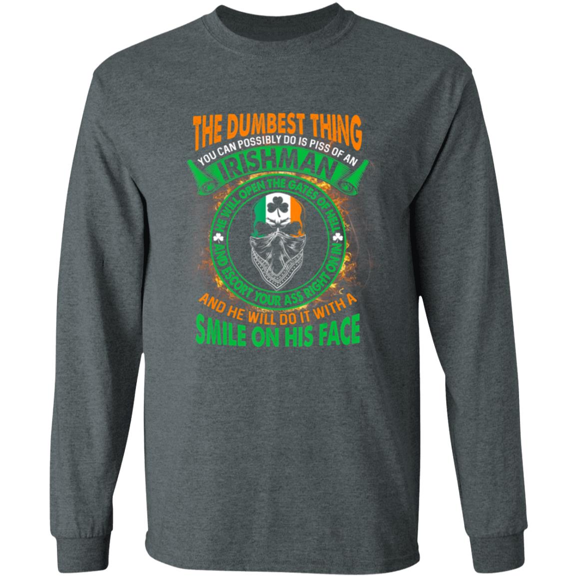 The Dumbest Thing You Can Possibly Do Is Piss Off Irishman T-Shirt - Teechipus