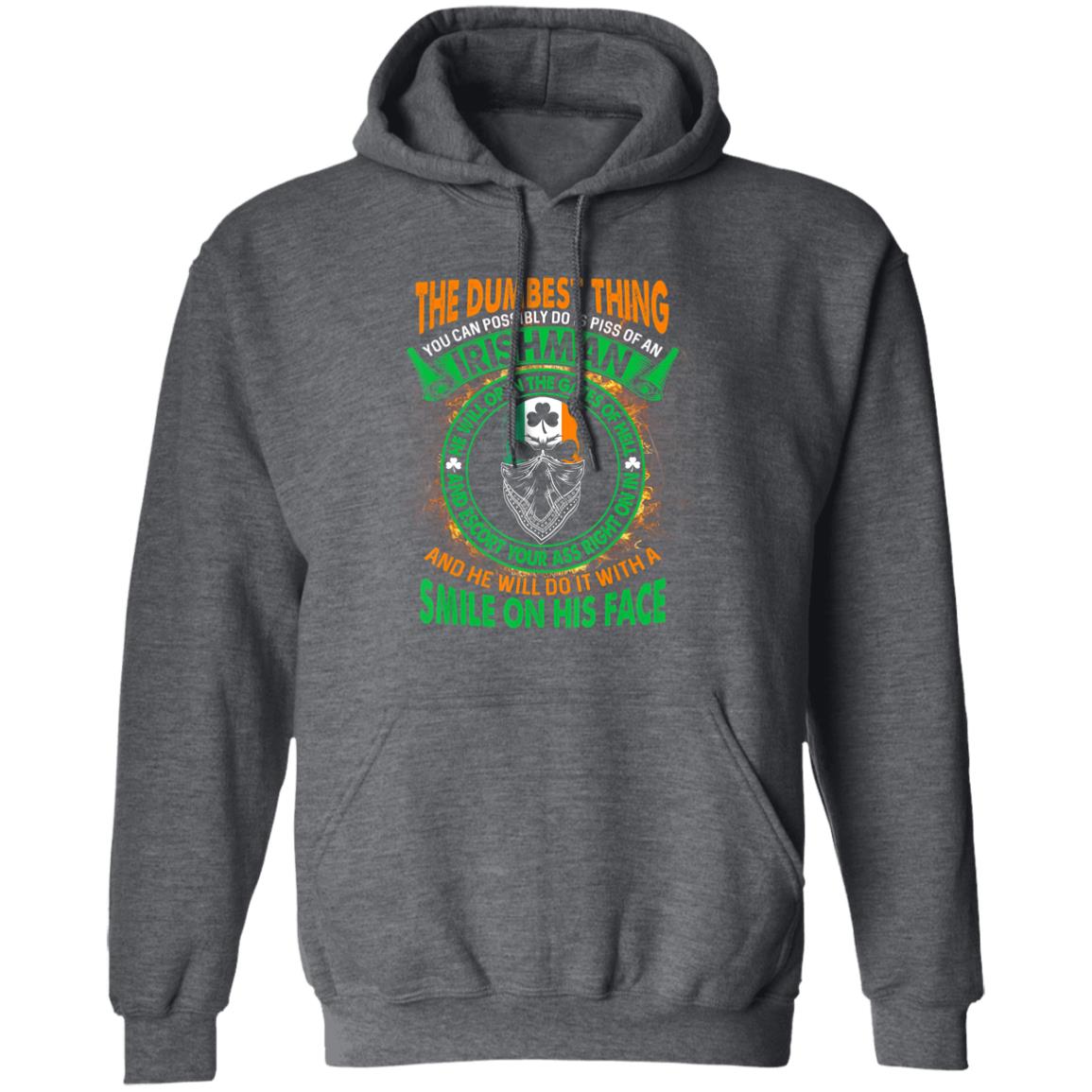 The Dumbest Thing You Can Possibly Do Is Piss Off Irishman T-Shirt - Teechipus