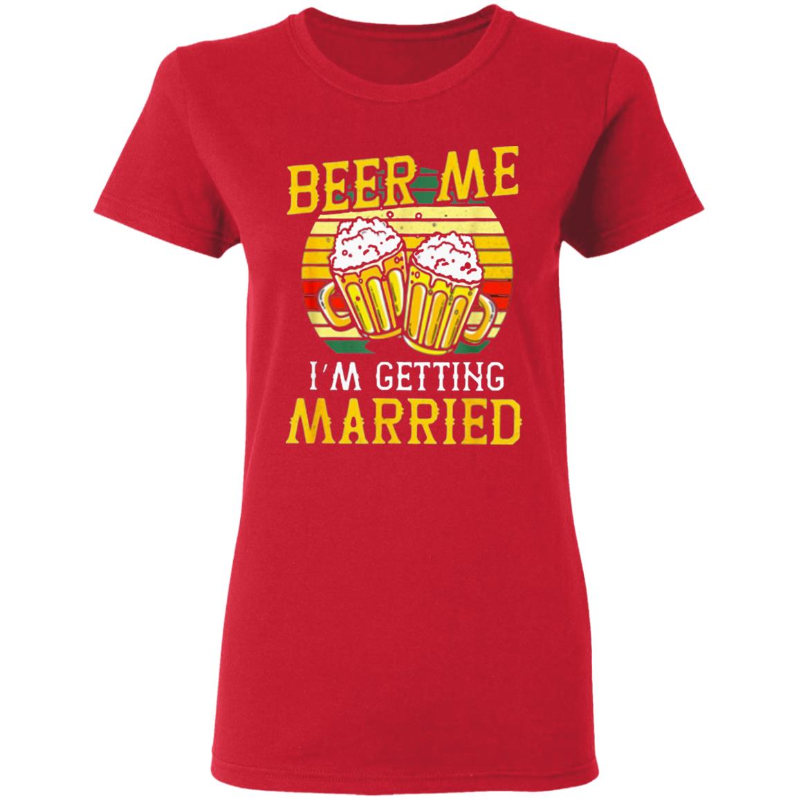Beer Me Im Getting Married Groom Bachelor Party T-Shirt - Teechipus