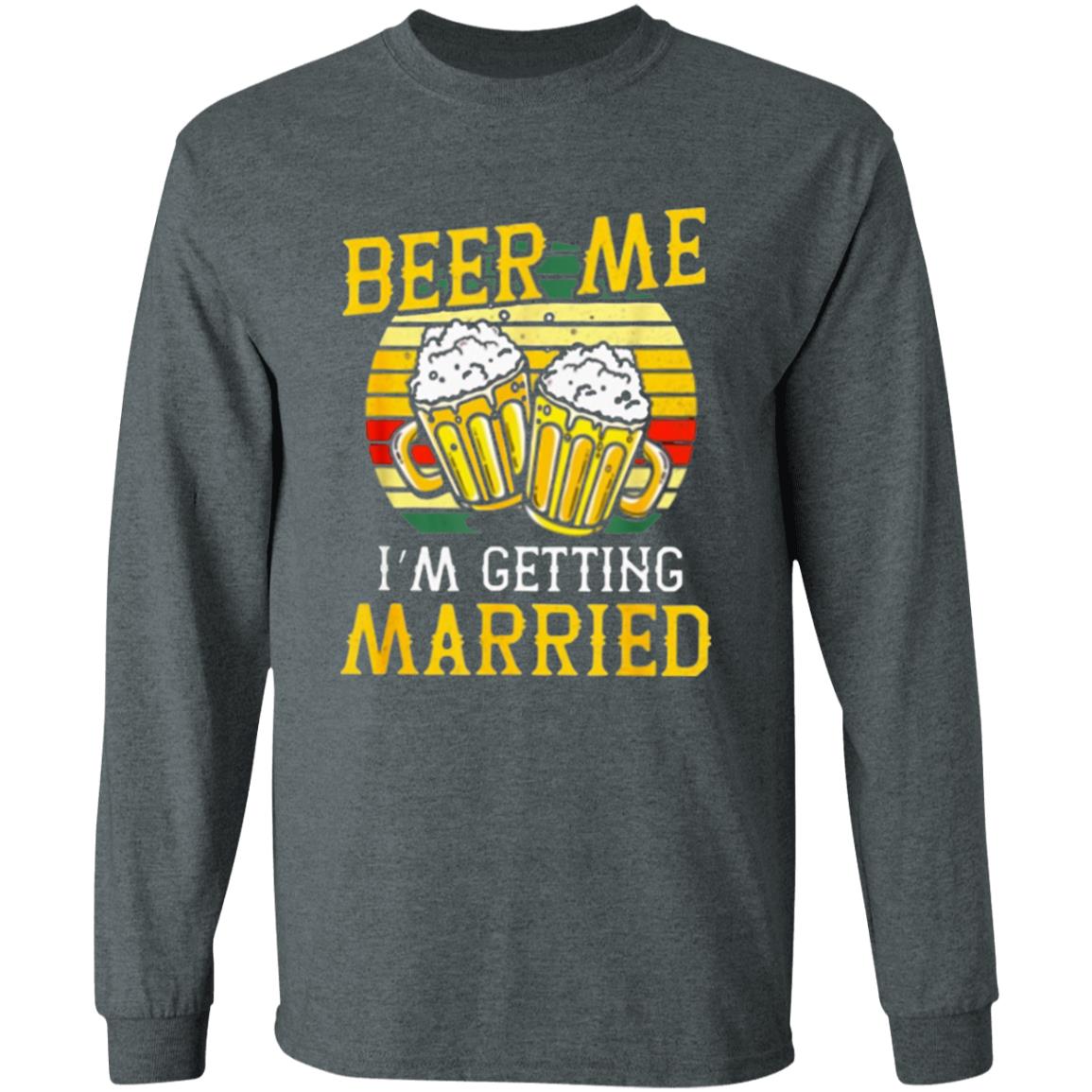 Beer Me Im Getting Married Groom Bachelor Party T-Shirt - Teechipus