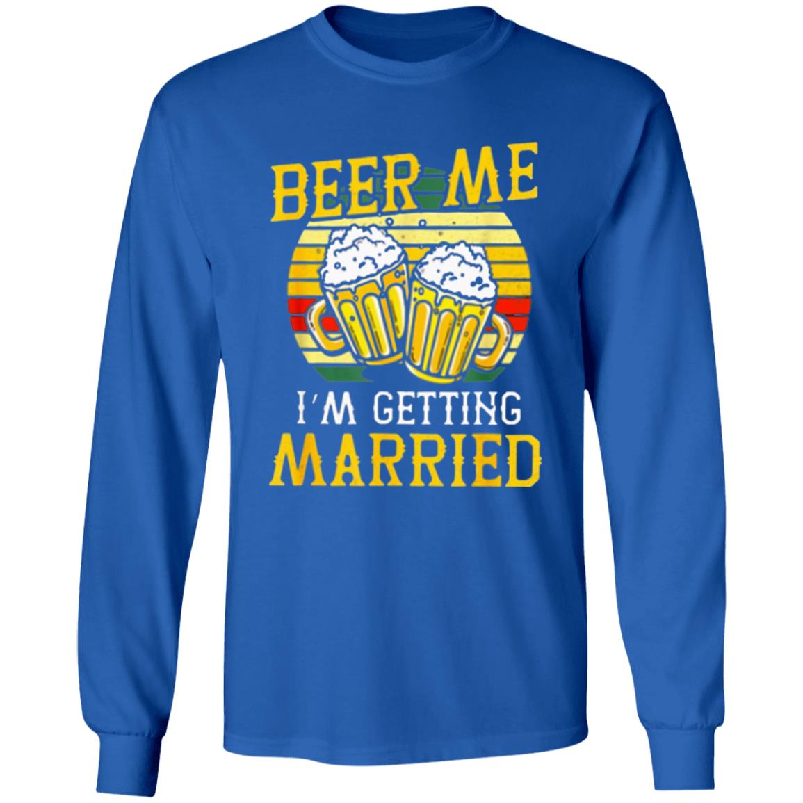 Beer Me Im Getting Married Groom Bachelor Party T-Shirt - Teechipus