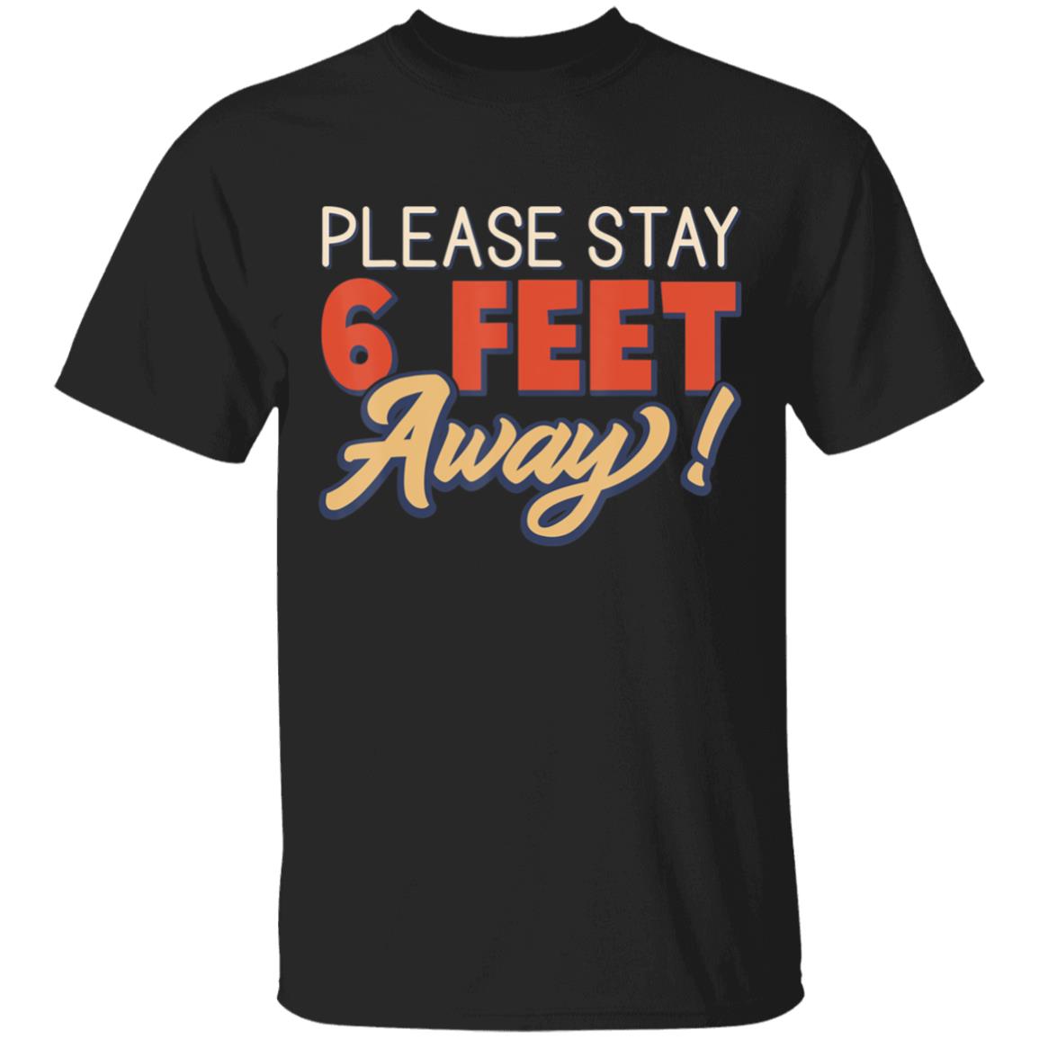Please Stay 6 Feet Away - Social Distancing T-Shirt - Teechipus