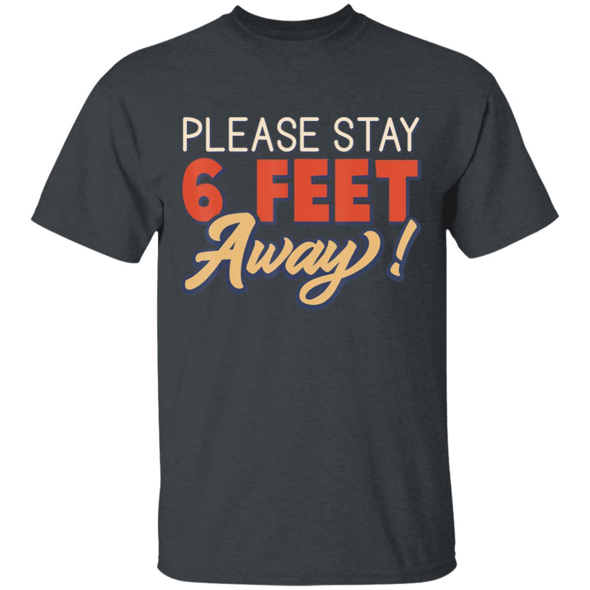 Please Stay 6 Feet Away - Social Distancing T-Shirt - Teechipus