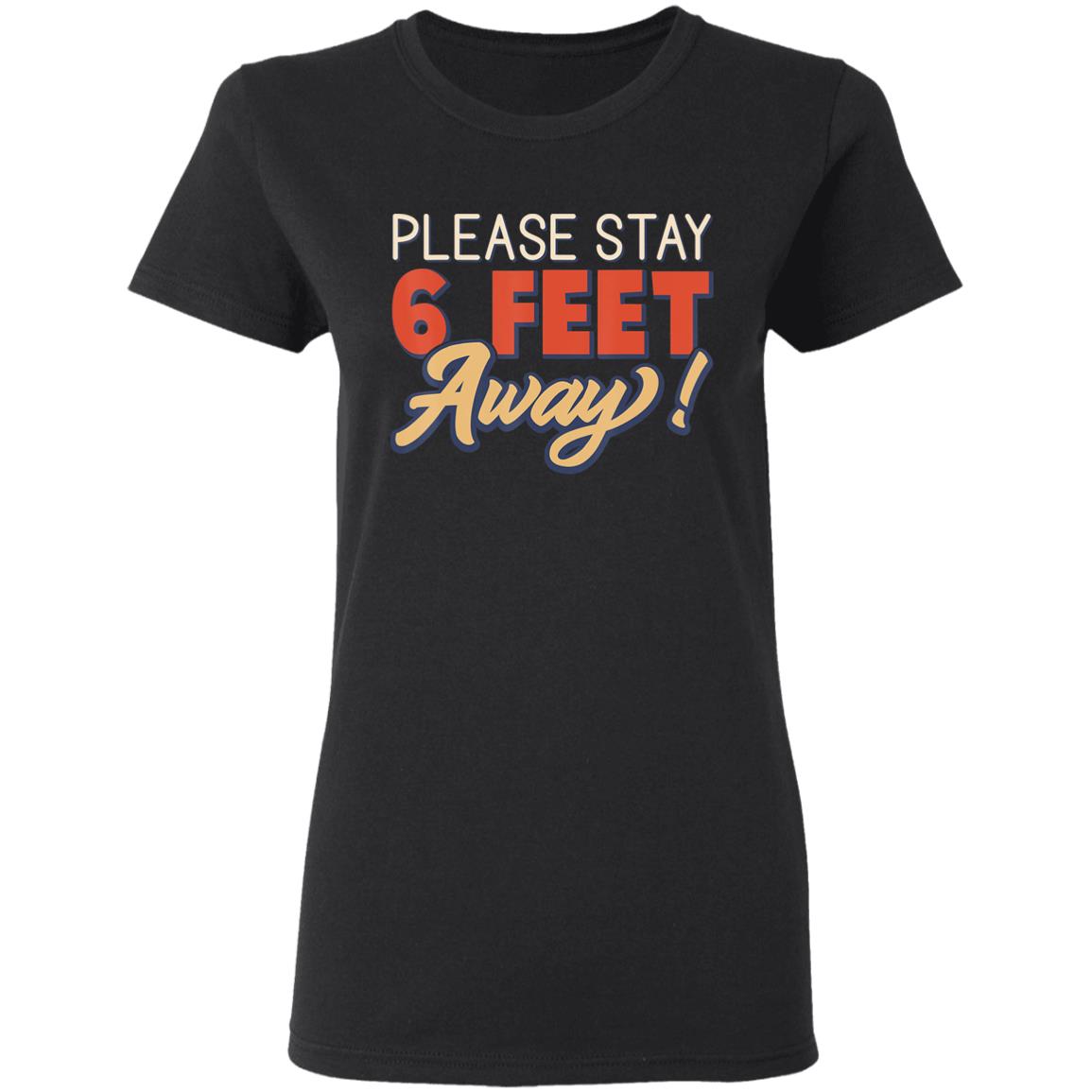 Please Stay 6 Feet Away - Social Distancing T-Shirt - Teechipus
