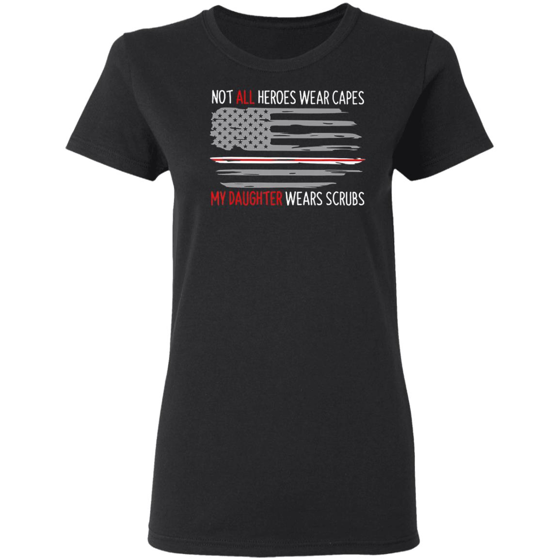 Not all heroes wear capes my daughter wears scrubs t shirt - Teechipus